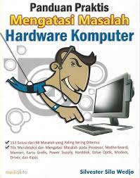 Panduan praktis mengatasi masalah hardware komputer