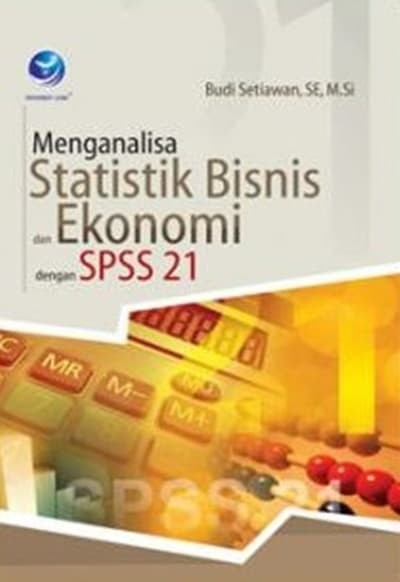 Menganalisa statistik bisnis dan ekonomi dengan spss 21