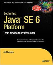 Beginning java se 6 platform : from novice to professional