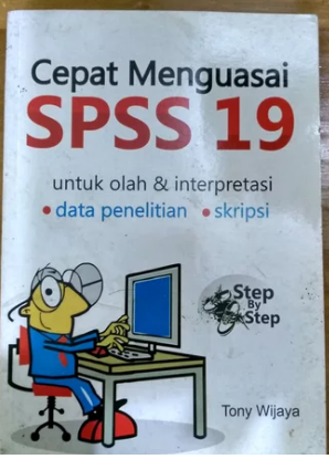 Cepat menguasai SPSS 19 untuh olah & interpretasi = data penelitian = skripsi