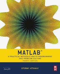 matlab a practical introduction to programming and problem solving fourth edition