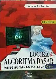Logika dan algoritma dasar : menggunakan bahasa c++