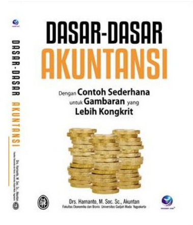 Dasar-dasar akuntansi : dengan contoh sederhana untuk gambaran yang lebih kongkrit