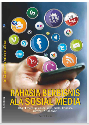 Rahasia berbisnis ala sosial media : pasti meraup visitor, likes, circle, koneksi, retweet & follower!