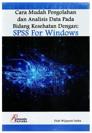 Cara mudah pengolahan dan analisis data pada bidang kesehatan dengan SPSS fir windows