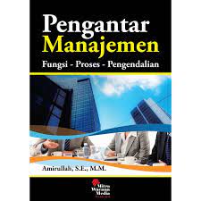 Pengantar manajemen :  fungsi - proses - pengendalian