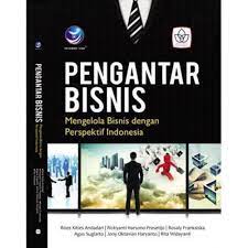 Pengantar bisnis : mengelola bisnis dengan perspektif indonesia