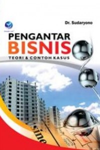 Pengantar bisnis : teori & contoh kasus