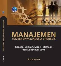 Manajemen sumber daya manusia strategis : konsep, sejarah, model, strategi, dan kontribusi sdm