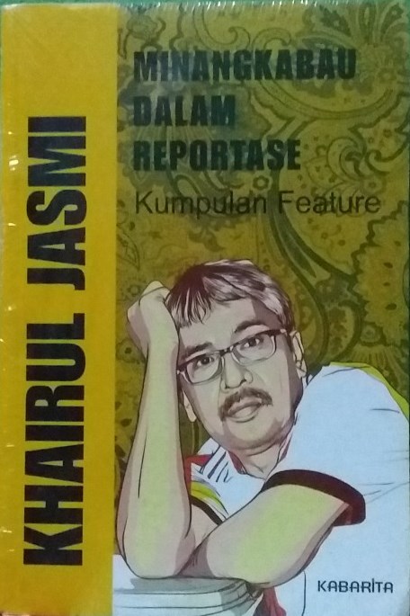 Minangkabau dalam reportase : kumpulan feature
