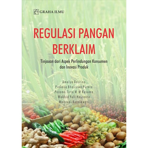 Regulasi pangan berklaim : tinjauan aspek perlindungan konsumen dan inovasi produk