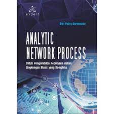 Analytic network process : untuk pengambilan keputusan dalam lingkungan bisnis yang kompleks