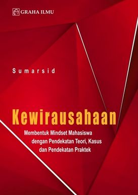 Kewirausahaan: membentuk mindset mahasiswa dengan pendekatan teori, kasus dan pendekatan praktek