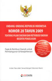 Undang-Undang Republik Indonesia Nomor 28 Tahun 2009; Tentang Pajak Daerah & Retribusi Daerah Beserta Penjelasan