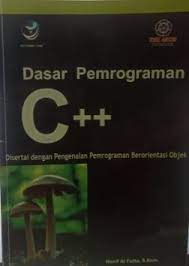 Dasar pemrograman C++ : disertai dengan pengenalan pemrograman berorientasi objek