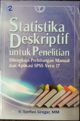 Statistik deskriptif untuk penelitian dilengkapi perhitungan manual dan aplikasi SPSS versi 17