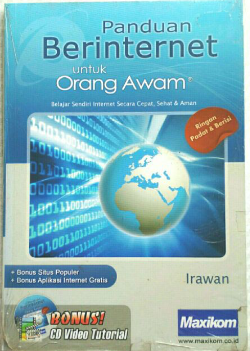 Panduan internet untuk orang awam : belajar sendiri internet secara cepat, sehat & aman