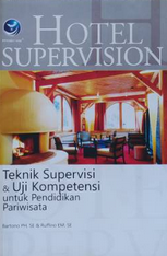 Hotel supervision : teknik supervisi & uji kompetensi untuk pendidikan pariwisata