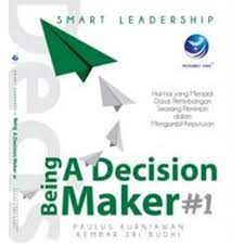 Smart leadership being a decision maker #1: hal-hal yang menjadi dasar pertimbangan seorang pemimpin dalam mengambil keputusan