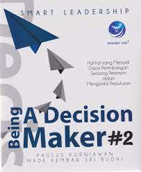 Smart leadership being a decision maker #2: hal-hal yang menjadi dasar pertimbangan seorang pemimpin dalam mengambil keputusan