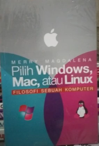 Pilih windows, mac, atau linux : filosofi sebuah komputer