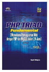 PHP TRIAD fundamental : memahami pemrograman web dengan PHP dan Mysql dalam 24 jam