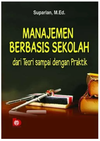 Manajemen Berbasis Sekolah : Dari Teori Sampai Dengan Praktik - 2021