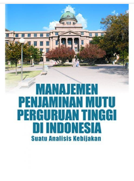 Manajemen penjaminan mutu perguruan tinggi di Indonesia : suatu analisis kebijakan