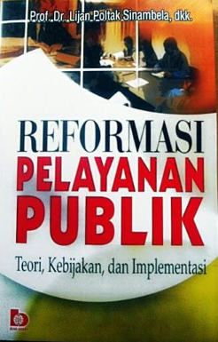 Reformasi pelayanan publik : teori, kebijakan, dan implementasi