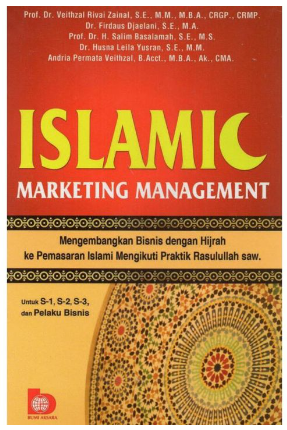 Islamic marketing management : mengembangkan bisnis dengan  Hijrah ke marketing Islami mengikuti praktik Rasulullah SAW