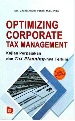 Optimizing corporate tax management =  kajian perpajakan dan tax planning-nya terkini