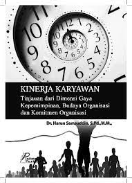 Kinerja karyawan : tinjauan dari dimensi gaya kepemimpinan, budaya organisasi dan komitmen organisasi