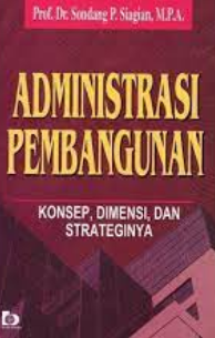 Administrasi pembangunan: konsep, dimensi, dan strateginya