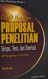 Cerdik menyusun proposal penelitian : skripsi, tesis, dan disertasi dilengkapi contoh