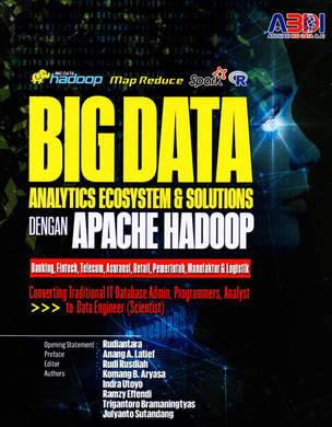 Big data analytics ecosystem & solutions dengan apache hadoop : banking, fintech, telecom, asuransi, retail, pemerintah, manufaktur & logistik