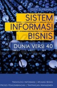 Sistem informasi bisnis : dunia versi 4.0