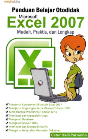 Panduan Belajar Otodidak Microsoft Excel 2007 Mudah, Praktis, dan Lengkap