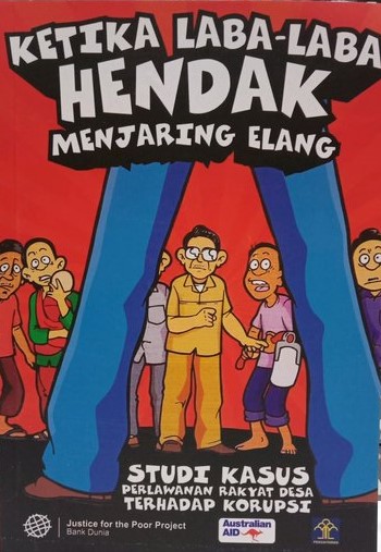 Ketika Laba-Laba Hendak Menjaring Elang: studi kasus perlawanan rakyat desa terhadap korupsi