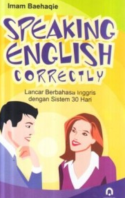 Speaking english correctly: lancar berbahasa Inggris dengan sistem 30 hari