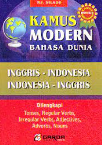 Kamus modern bahasa dunia: Inggris-Indonesia Indonesia-Inggris dilengkapi tenses, regular verbs, irregular verbs, adjectives, adverbs, nouns