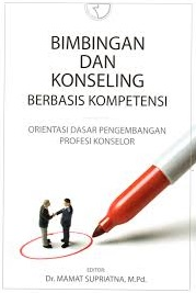 Bimbingan dan konseling berbasis kompetensi: orientasi dasar pengembangan profesi konselor