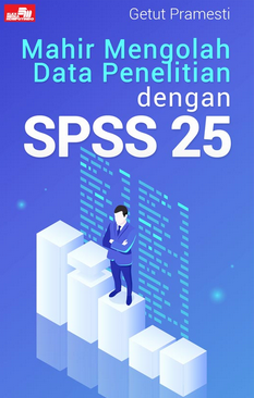 Mahir mengolah data penelitian dengan SPSS 25