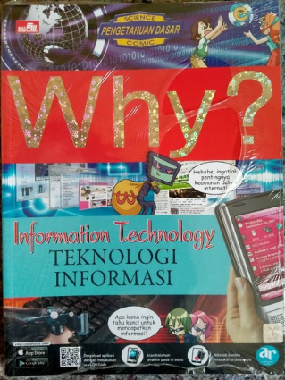 Pengetahuan dasar : why? information technology = teknologi informasi