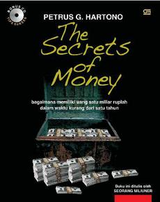 The secrets of money : bagaimana memiliki uang satu miliar rupiah dalam waktu kurang dari satu tahun.