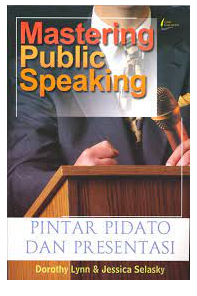 Mastering public speaking : Pintar pidato dan presentasi