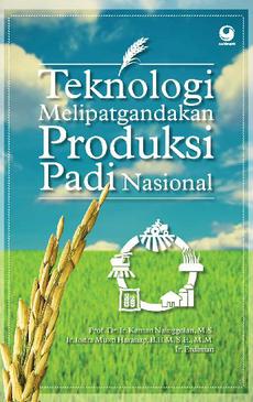 Teknologi Melipatgandakan Produksi Padi Nasional