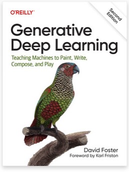 Generative deep learning : teaching machines to paint, write, compose and play