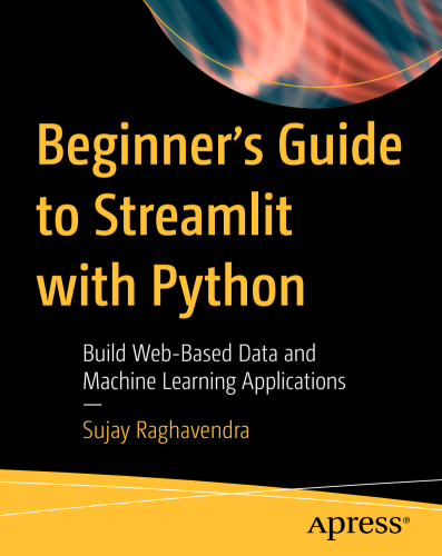 Beginner's Guide to Streamlit with Python: Build Web-Based Data and Machine Learning Applications