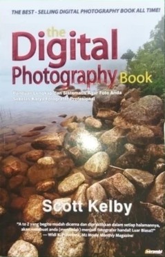 The Digital photography book : Panduan lengkap dan sistematis agar foto anda sekelas karya fotografer profesional