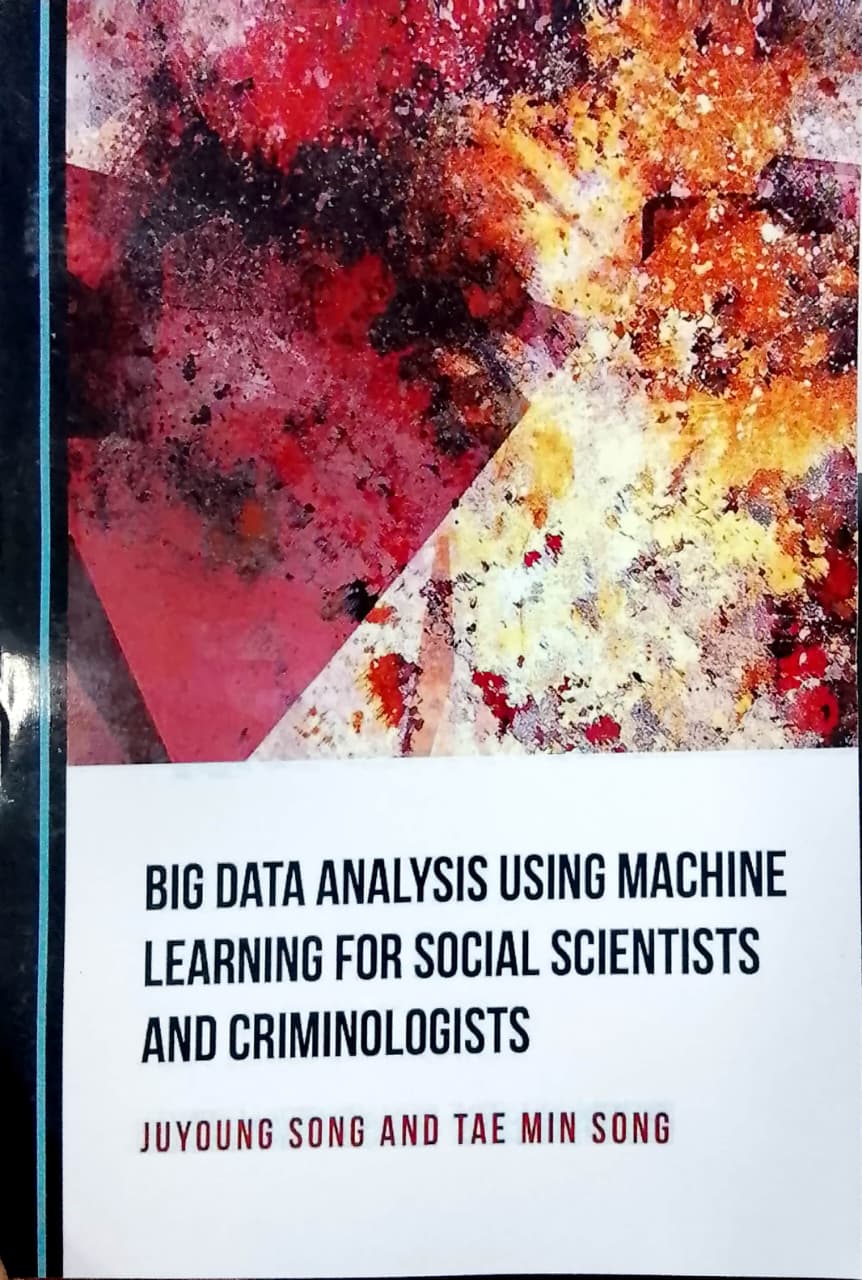 Big Data Analysis Using Machine Learning for Social Scientists and Criminologists